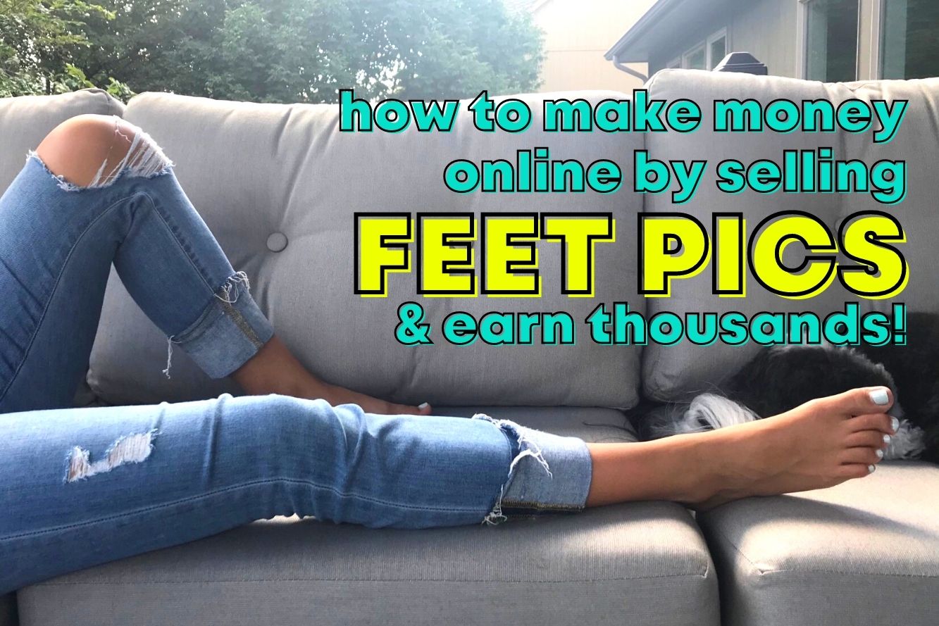 How To Sell Feet Pics Online: Make Extra Money in 2022